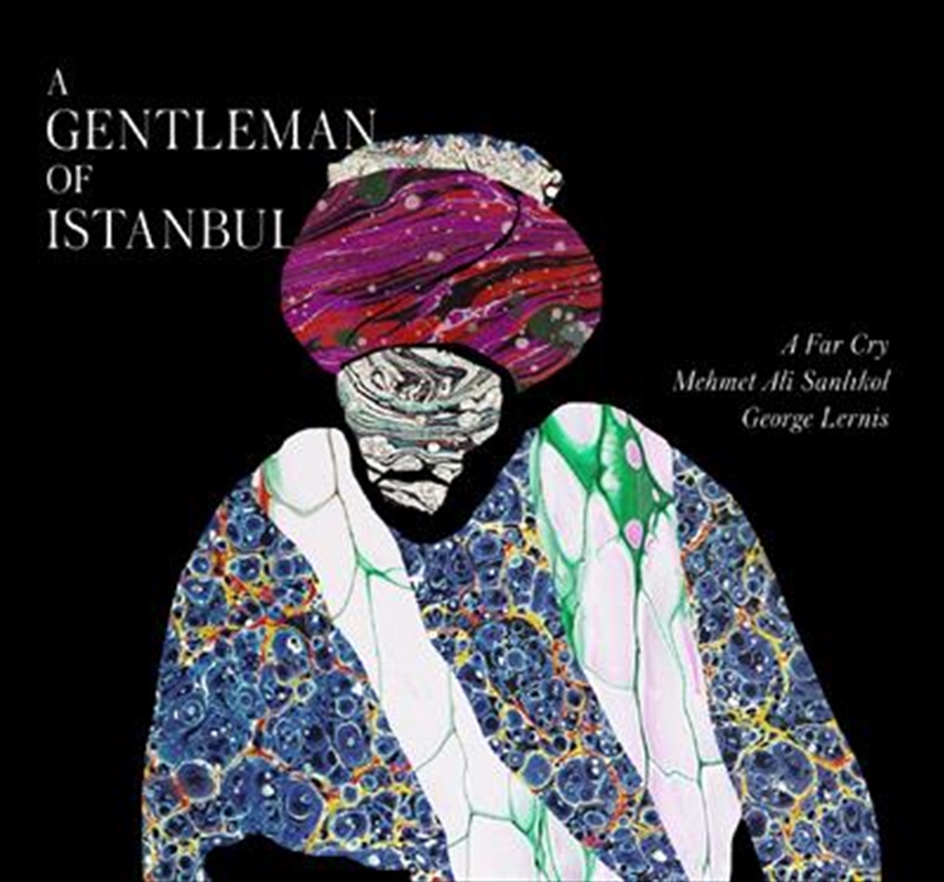 V210-2756228-202507021952-00 A Gentleman Of Istanbul - A Far Cry: Mehmet Ali Sanlikol: Geo Cd Album - Image 1